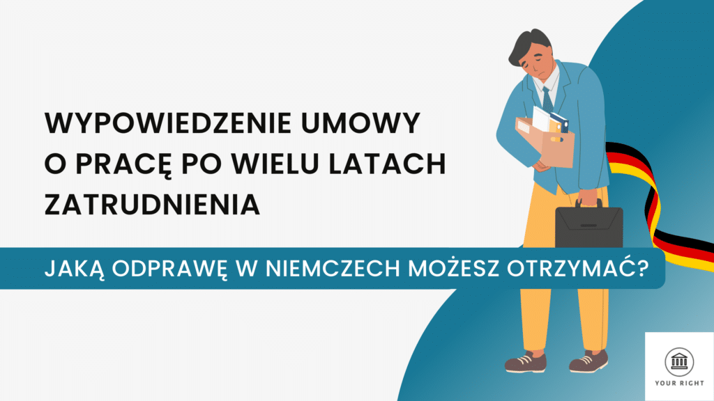 Wypowiedzenie umowy o pracę po wielu latach zatrudnienia. Jaką odprawę w Niemczech możesz otrzymać?